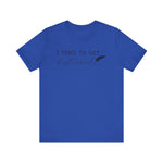 I Tend to Get Historical T-shirt