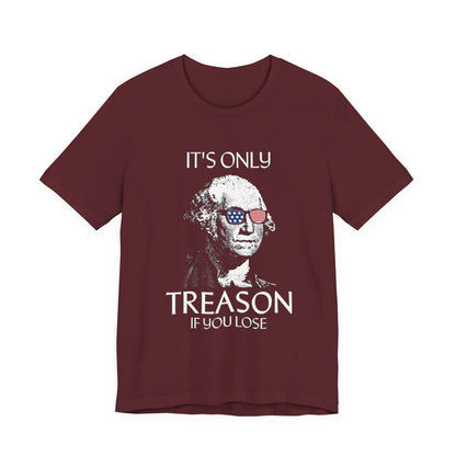 It's Only Treason If You Lose T-Shirt