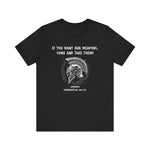 If You Want Our Weapons T-Shirt