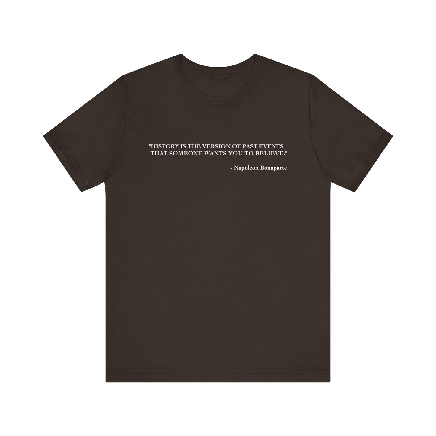 History is the version of past events T-Shirt