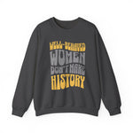 Well-behaved women don’t make history Sweatshirt