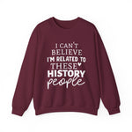 I'm Related to These History people Sweatshirts