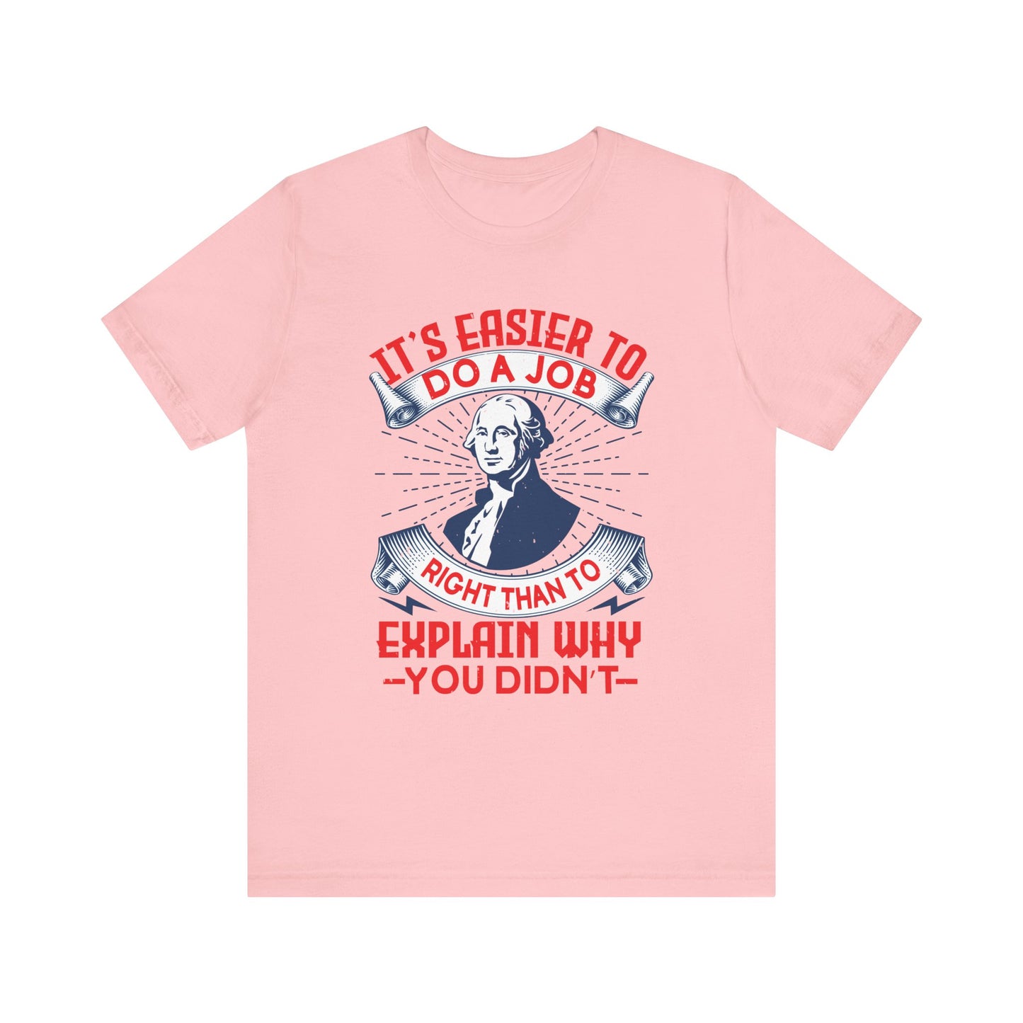 Its easier to do a job right T-Shirt