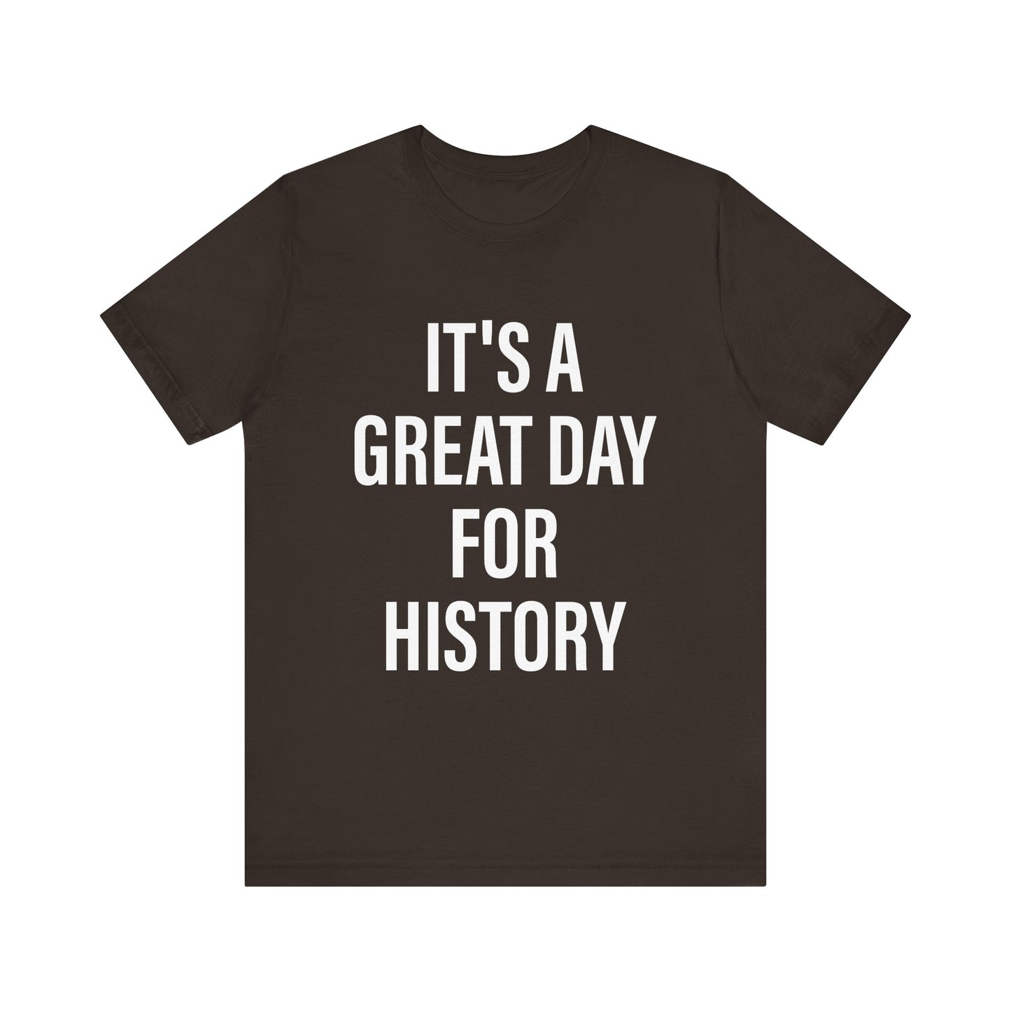 It's A Great Day for history T-Shirt