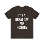 It's A Great Day for history T-Shirt