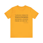 Always forgive your enemies T-Shirt