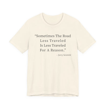 Sometimes the road less traveled T-Shirt