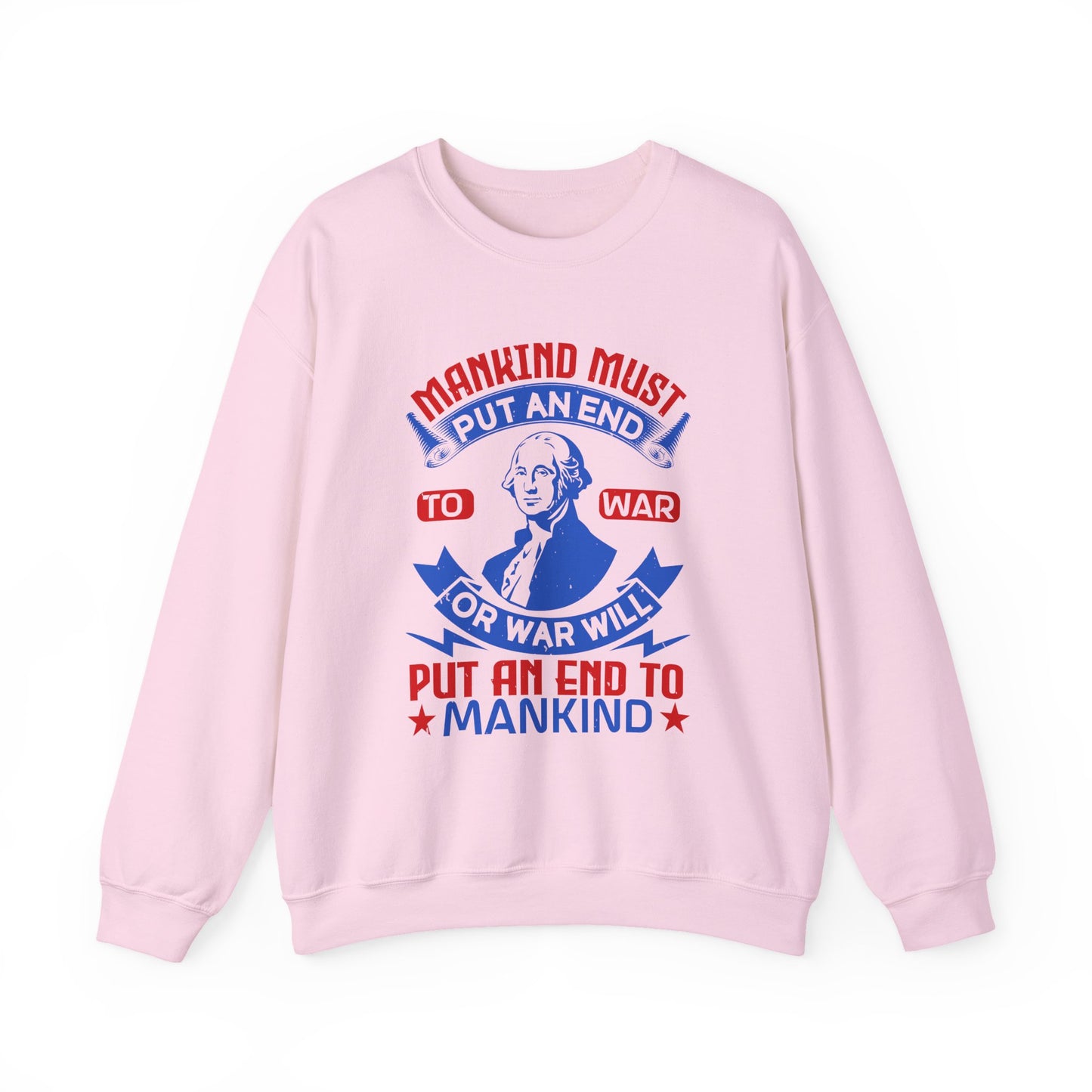 Mankind must put an end to war or war will Sweatshirts