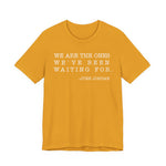 We are the ones we've been waiting for T-Shirt