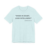 When in doubt look intelligent T-Shirt