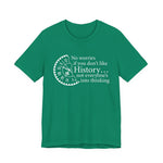 No worries if you don’t like history T-Shirt