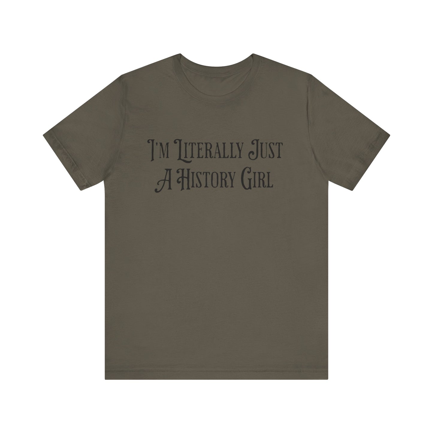 I'm Literally Just A History Girl T-Shirt