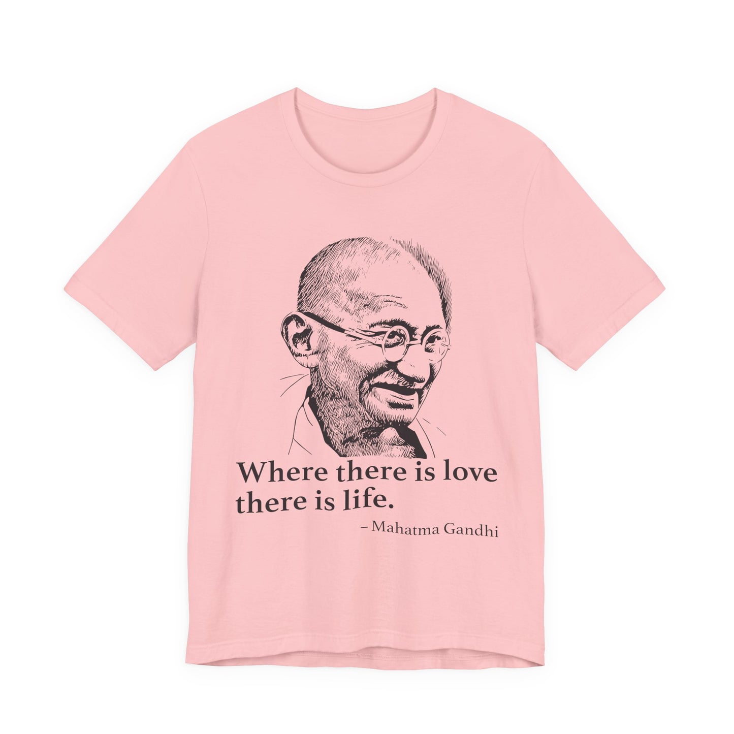 Where there is love there is life, Mahatma Gandhi T-Shirt