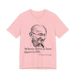 Where there is love there is life, Mahatma Gandhi T-Shirt