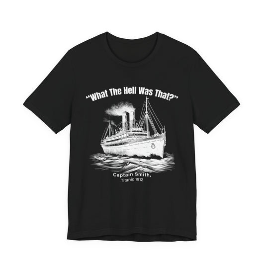 Titanic What The Hell Was That T-Shirt
