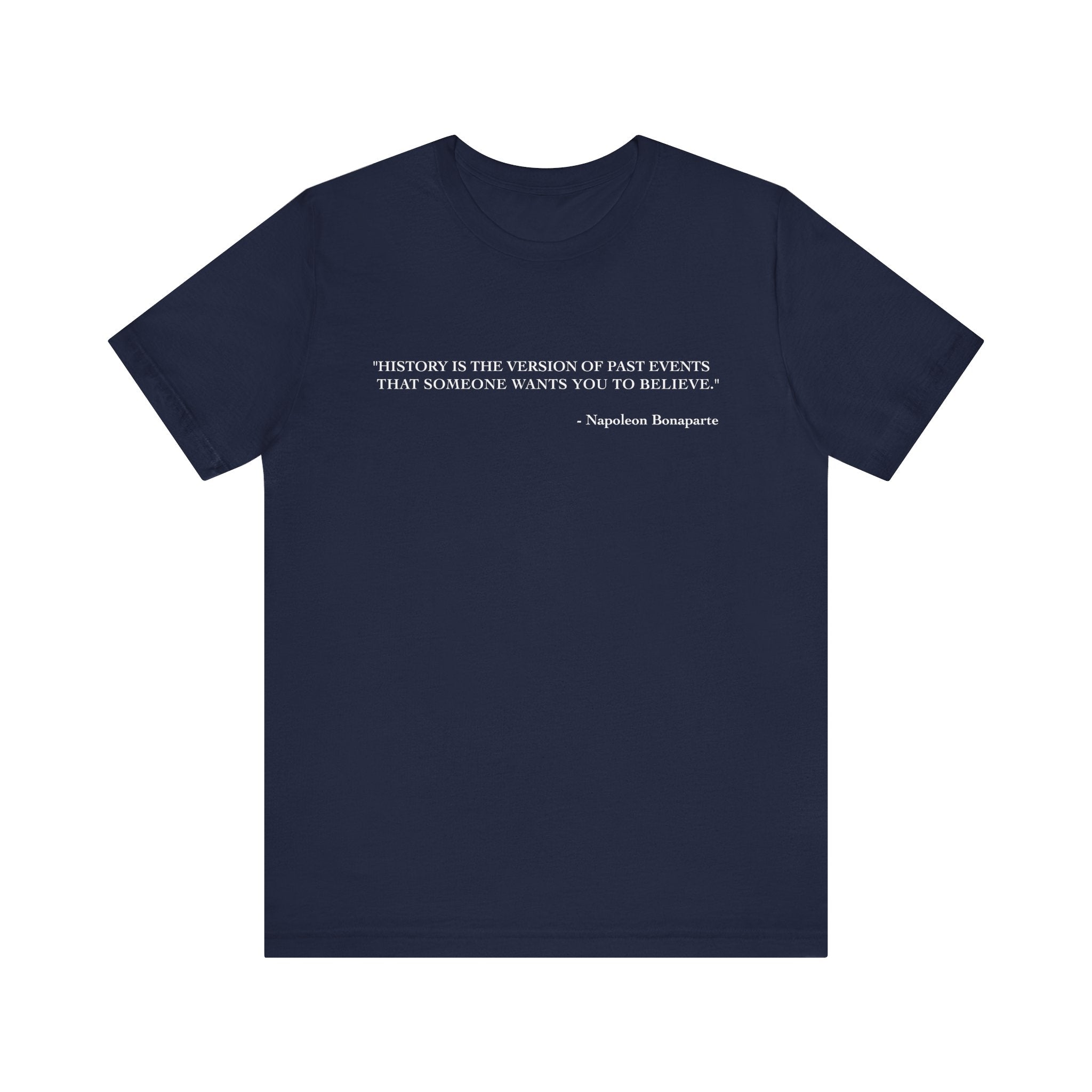 History is the version of past events T-Shirt