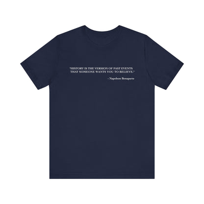 History is the version of past events T-Shirt