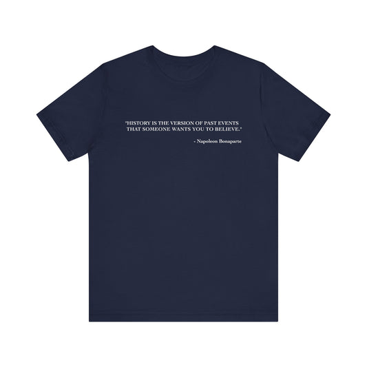 History is the version of past events T-Shirt
