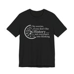 No worries if you don’t like history T-Shirt
