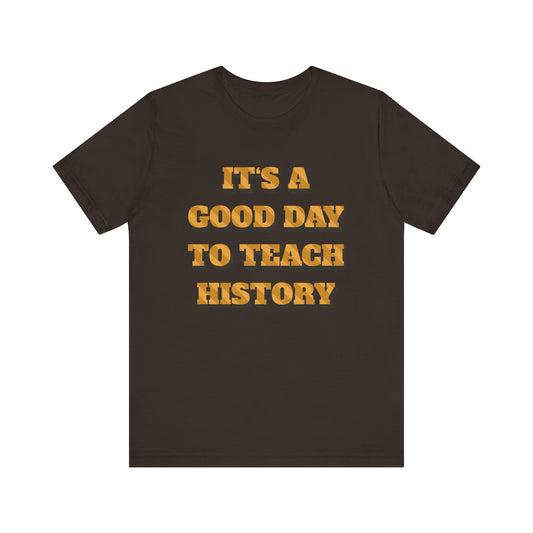 It‘s a good day to teach history T-Shirt