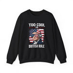 Too Cool for British Rule Sweatshirt