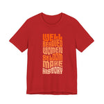 Well behaved women seldom make history T-Shirt