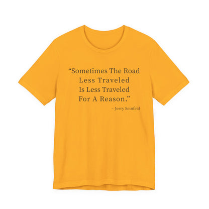 Sometimes the road less traveled T-Shirt
