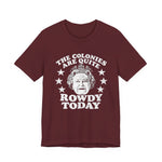 The Colonies are Quite Rowdy Today T‑Shirt
