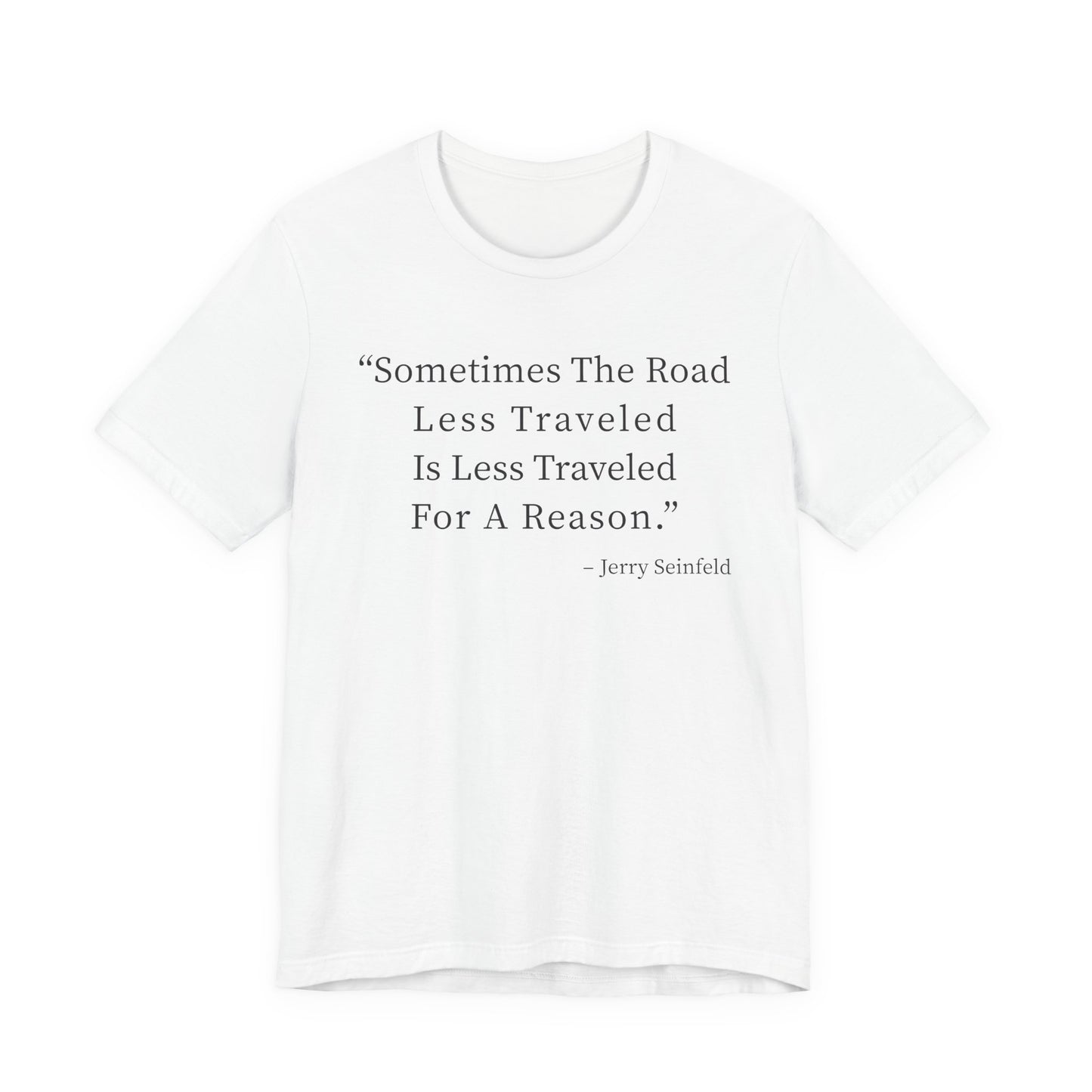 Sometimes the road less traveled T-Shirt
