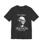 It's Only Treason If You Lose T-Shirt
