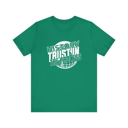 History trust in the process T-Shirt