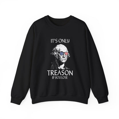 It's Only Treason If You Lose Sweatshirt