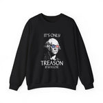 It's Only Treason If You Lose Sweatshirt